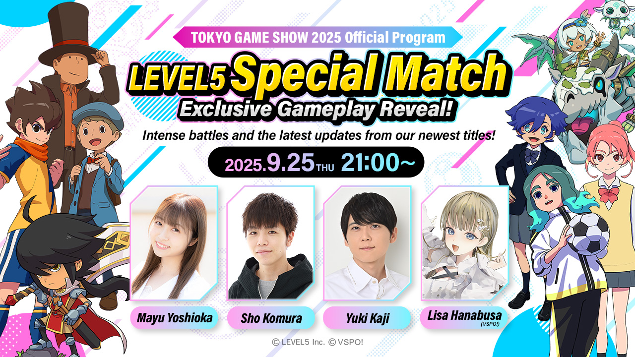 TOKYO GAME SHOW 2025 Official Program／LEVEL5 Special Match: Exclusive Gameplay Reveal!／Intense battles and the latest updates from our newest titles!／2025.9.25（THU）21:00～